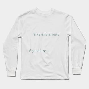 be grateful anyway Long Sleeve T-Shirt